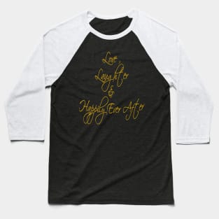 Love Laughter And Happily Ever After Baseball T-Shirt